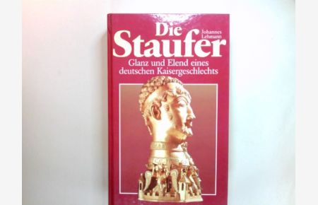 Die Staufer : Glanz und Elend eines deutschen Kaisergeschlechts.