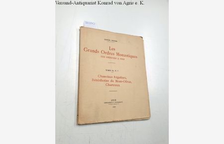 Les Grands Ordres Monastiques des Origines a 1949, Tomes III, IV, V  - Chanoines Réguliers, Bénedictins du Nont-Oliver, Chartreux