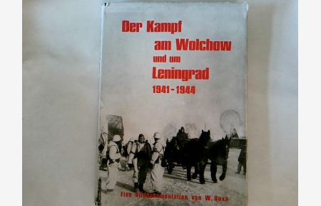 Der Kampf am Wolchow und um Leningrad 1941 - 1944 Eine Bilddokumentation in Bildern