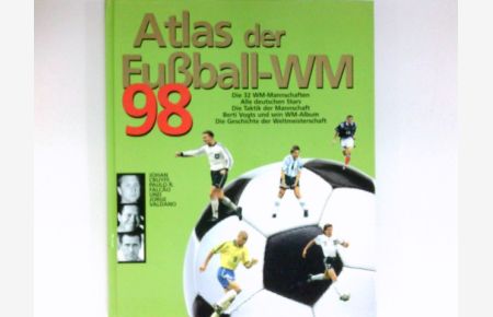 Atlas der Fußball-WM 98 :  - Die Stars, Die Mannschaften, Die Mythen, Alle Strategien.