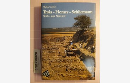 Troia - Homer - Schliemann. Mythos und Wahrheit.