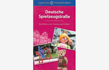 Deutsche Spielzeugstraße : eine Reise zu den Träumen der Kindheit / Andrea Himmelstoß. [Hrsg. Alexander Grebennikov]  - Eine Reise zu den Träumen der Kindheit
