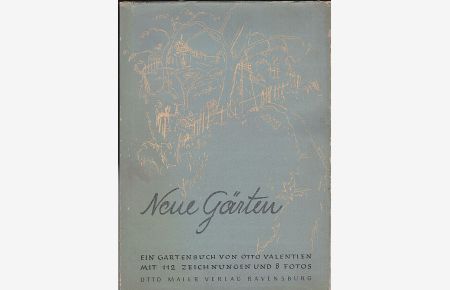 Neue Gärten. Ein Gartenbuch von Otto Valentien mit 112 Zeichnungen und 8 Fotos