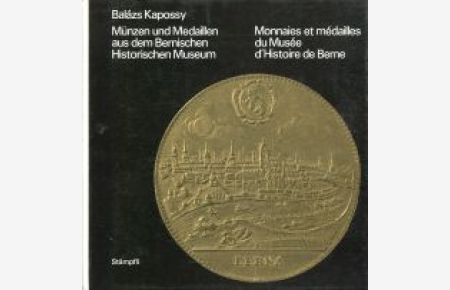 Münzen und Medaillen aus dem Bernischen Historischen Museum. Mit Beiträgen von Hans U. Geiger und Hans A. Stettler.