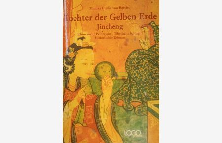 Tochter der gelben Erde : Jincheng - chinesische Prinzessin, tibetische Königin ; historischer Roman.