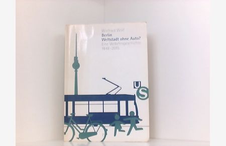Berlin - Weltstadt ohne Auto?: Verkehrsgeschichte 1848-2015