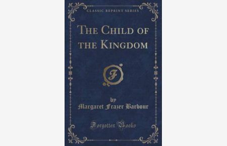 The Child of the Kingdom (Classic Reprint)