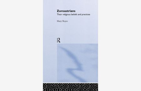 Zoroastrians: Their Religious Beliefs and Practices (Library of Religious Beliefs and Practices)