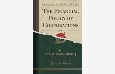 Dewing, A: Financial Policy of Corporations, Vol. 4 of 5 (Cl