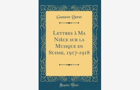 Lettres à Ma Nièce sur la Musique en Suisse, 1917-1918 (Classic Reprint)