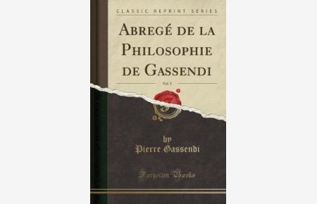 Abregé de la Philosophie de Gassendi, Vol. 5 (Classic Reprint)