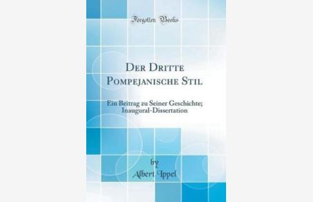 Der Dritte Pompejanische Stil: Ein Beitrag zu Seiner Geschichte; Inaugural-Dissertation (Classic Reprint)