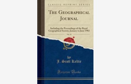 The Geographical Journal, Vol. 19: Including the Proceedings of the Royal Geographical Society; January to June 1902 (Classic Reprint)