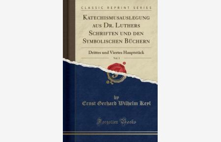Katechismusauslegung aus Dr. Luthers Schriften und den Symbolischen Büchern, Vol. 3: Drittes und Viertes Hauptstück (Classic Reprint)