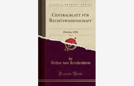 Centralblatt für Rechtswissenschaft, Vol. 4: Oktober 1884 (Classic Reprint)