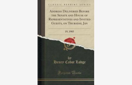 Lodge, H: Address Delivered Before the Senate and House of R