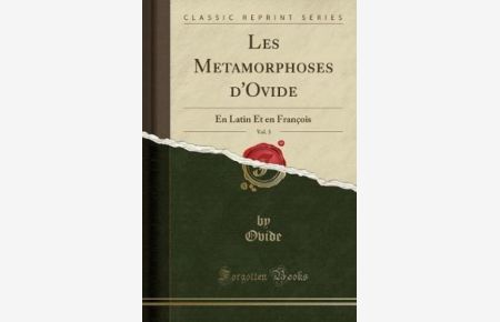 Les Metamorphoses d`Ovide, Vol. 3: En Latin Et en François (Classic Reprint)
