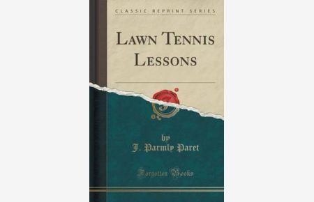 Paret, J: Lawn Tennis Lessons (Classic Reprint)