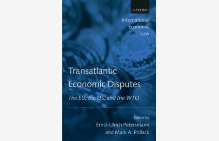 Transatlantic Economic Disputes: The E. U. , the U. S. , and the W. T. O. (International Economic Law) (International Economic Law Series)