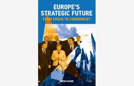 Raine, S: Europe`s Strategic Future: From Crisis to Coherence? (Adelphi Series)