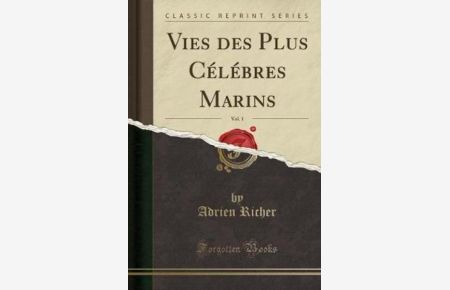 Vies des Plus Célébres Marins, Vol. 1 (Classic Reprint)