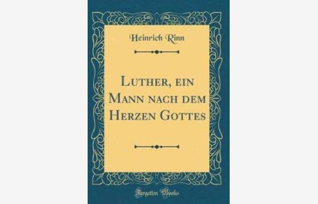 Luther, ein Mann nach dem Herzen Gottes (Classic Reprint)
