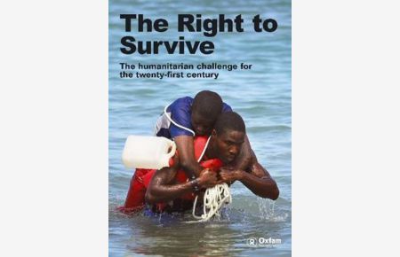 Taylor, B: Right to Survive: The Humanitarian Challenge in the Twenty-First Century (An Oxfam International Research Report)