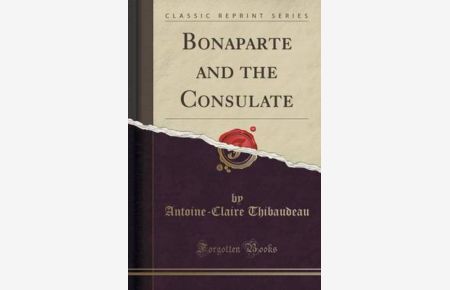 Bonaparte and the Consulate (Classic Reprint)