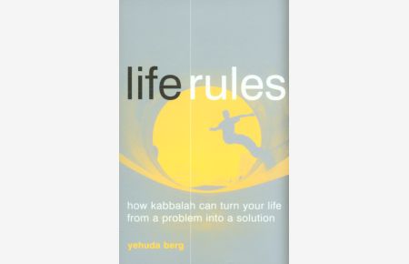 Life Rules: How Kabbalah Can Turn Your Life from a Problem into a Solution