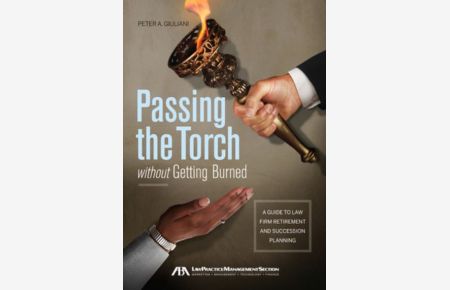 Passing the Torch Without Getting Burned: A Guide to Law Firm Retirement and Succession Planning