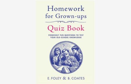 Homework for Grown-Ups Quiz Book: Fiendishly fun questions to test your old-school knowledge