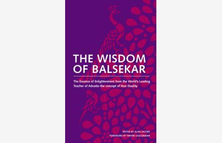 The Wisdom of Balsekar: The Essence of Enlightenment from the World`s Leading Teacher of Advaita