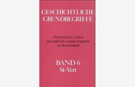 Geschichtliche Grundbegriffe. Historisches Lexikon zur politisch-sozialen. . .   - St - Vert
