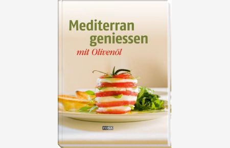 Mediterran geniessen mit Olivenöl