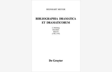 Reinhart Meyer: Bibliographia Dramatica et Dramaticorum. Einzelbände 1700-1800 / 1796 - 1797