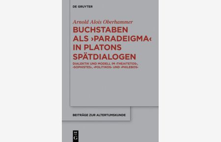 Buchstaben als paradeigma in Platons Spätdialogen  - Dialektik und Modell im Theaitetos, Sophistes, Politikos und Philebos