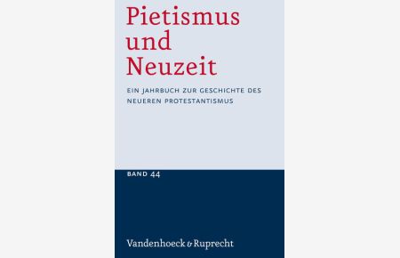 Pietismus und Neuzeit Band 44 – 2018  - Ein Jahrbuch zur Geschichte des neueren Protestantismus