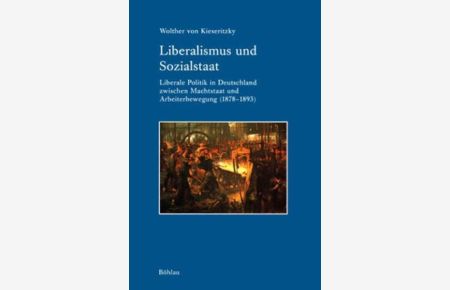 Liberalismus und Sozialstaat  - Liberale Politik in Deutschland zwischen Machtstaat und Arbeiterbewegung (1878-1893)
