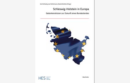 Schleswig-Holstein in Europa  - Gedankenskizzen zur Zukunft eines Bundeslandes