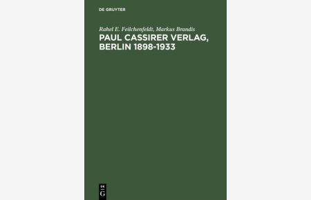 Paul Cassirer Verlag, Berlin 1898–1933  - Eine kommentierte Bibliographie. Bruno und Paul Cassirer Verlag 1898-1901. Paul Cassirer Verlag 1908–1933