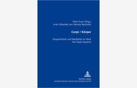 Corpi/Körper  - Körperlichkeit und Medialität im Werk Pier Paolo Pasolinis