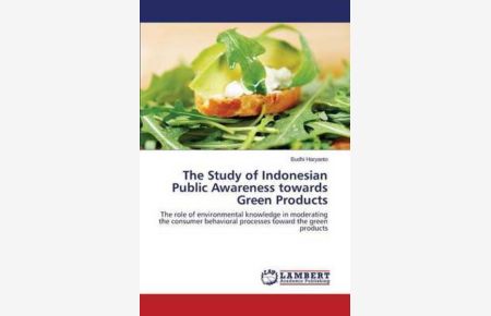 The Study of Indonesian Public Awareness towards Green Products: The role of environmental knowledge in moderating the consumer behavioral processes toward the green products