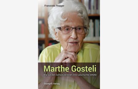 Marthe Gosteli  - Wie sie den Schweizerinnen ihre Geschichte rettete