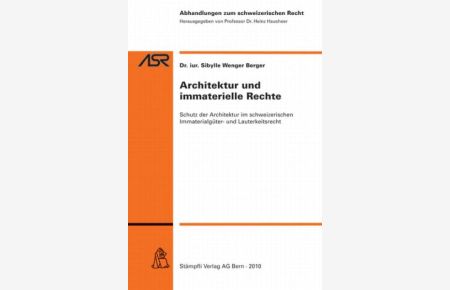 Architektur und immaterielle Rechte - Schutz der Architektur im schweizerischen Immaterialgüter- und Lauterkeitsrecht