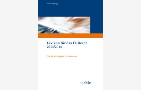 Lexikon für das IT-Recht 2013/2014  - Die 130 wichtigsten Praxisthemen