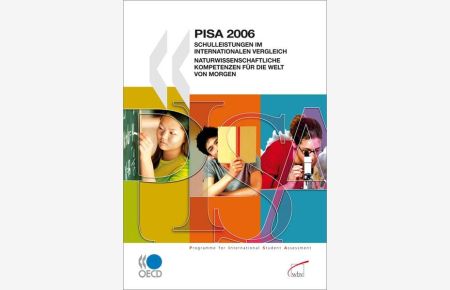 PISA 2006 – Schulleistungen im internationalen Vergleich  - Naturwissenschaftliche Kompetenzen für die Welt von morgen