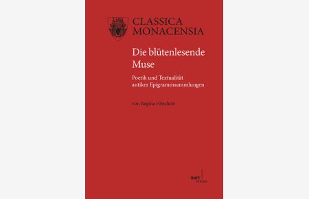 Die blütenlesende Muse  - Poetik und Textualität antiker Epigrammsammlungen