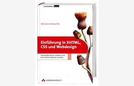 Einführung in XHTML, CSS und Webdesign  - Standardkonforme, moderne und barrierefreie Websites erstellen