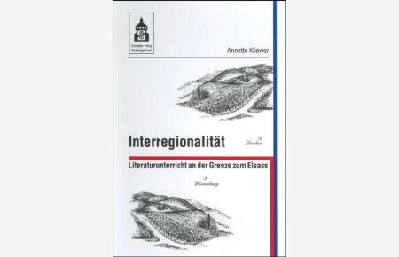 Interregionalität. Literaturunterricht an der Grenze zum Elsass