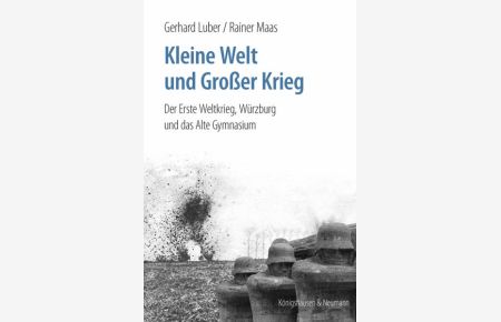 Kleine Welt und Großer Krieg  - Der Erste Weltkrieg. Würzburg und das Alte Gymnasium